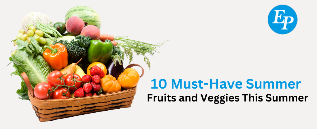 10 Must-Have Summer Fruits and Veggies This Summer
